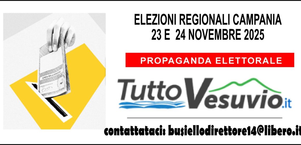 Elezioni Regionali della Campania – 23 e 24 novembre 2025. TuttoVesuvio comunica l’accesso alla propaganda elettorale. Ecco le modalità.