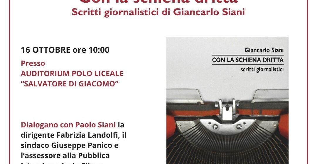 San Sebastiano al Vesuvio.  Al Liceo Di Giacomo domani –  16 ottobre – presentazione del libro “Con la schiena dritta”, scritti giornalistici di Giancarlo Siani. Interverrà anche il fratello Paolo