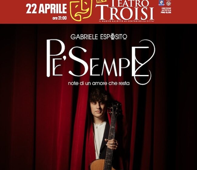 PE SEMPE Musica. Gabriele Esposito: pubblicato oggi il nuovo singolo “Pe’ sempe”, il 22 aprile in concerto al Teatro Troisi di Napoli e dal 19 marzo colonna sonora del film di Peppe Iodice